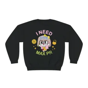 I NEED THE MAX PR - CREWNECK